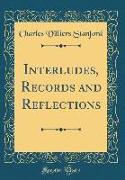 Interludes, Records and Reflections (Classic Reprint)