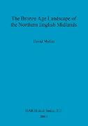 The Bronze Age Landscape of the Northern English Midlands