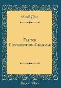 French Conversation-Grammar (Classic Reprint)