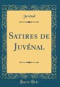 Satires de Juvénal (Classic Reprint)