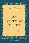 An Athabascan Princess (Classic Reprint)