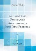 Codigo Civil Portuguez Annotado por José Dias Ferreira, Vol. 1 (Classic Reprint)