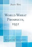 World Wheat Prospects, 1931 (Classic Reprint)