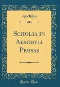 Scholia in Aeschyli Persas (Classic Reprint)