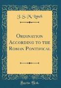 Ordination According to the Roman Pontifical (Classic Reprint)