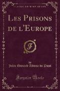 Les Prisons de l'Europe (Classic Reprint)