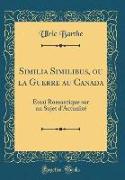 Similia Similibus, ou la Guerre au Canada