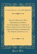 Ioannis Francisci Pici Mirandulae Domini, Concordiaeque, Comitis in Tertium Aristotelis De Anima Librum Extracta Disgressio, De Animæ Immortalitate (Classic Reprint)