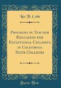Programs in Teacher Education for Exceptional Children in California State Colleges (Classic Reprint)