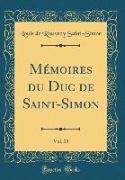 Mémoires du Duc de Saint-Simon, Vol. 19 (Classic Reprint)