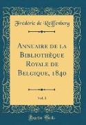 Annuaire de la Bibliothèque Royale de Belgique, 1840, Vol. 1 (Classic Reprint)