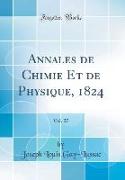 Annales de Chimie Et de Physique, 1824, Vol. 27 (Classic Reprint)