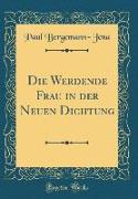 Die Werdende Frau in der Neuen Dichtung (Classic Reprint)