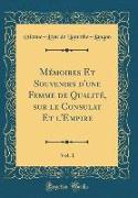 Mémoires Et Souvenirs d'une Femme de Qualité, sur le Consulat Et l'Empire, Vol. 1 (Classic Reprint)