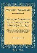 Inaugural Address of Hon. Clark Jillson, Mayor, Jan. 6, 1873