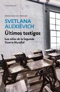 Últimos Testigos: Los Niños de la Segunda Guerra Mundial/ Secondhand Time: The Last of the Soviets: Los Niños de la Segunda Guerra Mundial