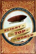 Flight to the Top of the World: The Adventures of Walter Wellman
