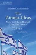 The Zionist Ideas: Visions for the Jewish Homeland--Then, Now, Tomorrow