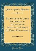 M. Antoniii Flaminii Paraphrasis in Duodecimum Aristotelis Librum De Prima Philosophia (Classic Reprint)