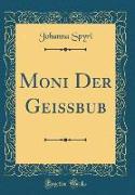 Moni Der Geissbub (Classic Reprint)