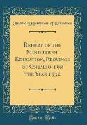 Report of the Minister of Education, Province of Ontario, for the Year 1932 (Classic Reprint)