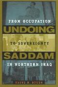 Undoing Saddam: From Occupation to Sovereignty in Northern Iraq