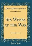 Six Weeks at the War (Classic Reprint)