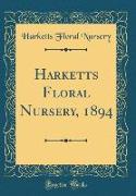 Harketts Floral Nursery, 1894 (Classic Reprint)