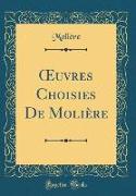 OEuvres Choisies De Molière (Classic Reprint)