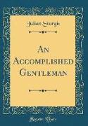 An Accomplished Gentleman (Classic Reprint)