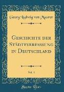 Geschichte der Städteverfassung in Deutschland, Vol. 4 (Classic Reprint)