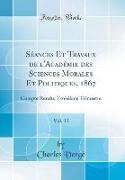 Séances Et Travaux de l'Académie des Sciences Morales Et Politiques, 1867, Vol. 11