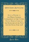 Annual Report of the Major General Commandant of the United States Marine Corps to the Secretary of the Navy for the Fiscal Year 1918 (Classic Reprint)