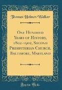 One Hundred Years of History, 1802-1902, Second Presbyterian Church, Baltimore, Maryland (Classic Reprint)