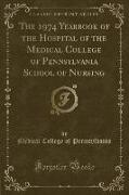 The 1974 Yearbook of the Hospital of the Medical College of Pennsylvania School of Nursing (Classic Reprint)