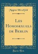 Les Homosexuels de Berlin (Classic Reprint)