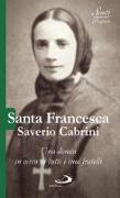 Santa Francesca Saverio Cabrini. Una donna in cerca di tutti i suoi fratelli