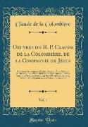 Oeuvres du R. P. Claude de la Colombière, de la Compagnie de Jésus, Vol. 1