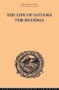 The Life of Gotama the Buddha