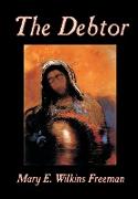 The Debtor by Mary E. Wilkins-Freeman, Fiction