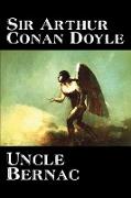 Uncle Bernac by Arthur Conan Doyle, Fiction, Literary