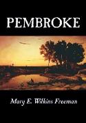 Pembroke by Mary E. Wilkins Freeman, Fiction, Literary