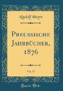 Preußische Jahrbücher, 1876, Vol. 73 (Classic Reprint)