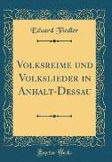 Volksreime und Volkslieder in Anhalt-Deßau (Classic Reprint)