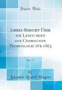 Jahres-Bericht Über die Leistungen der Chemischen Technologie für 1865, Vol. 11 (Classic Reprint)