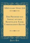 Der Freiherr von Sandau auf dem Richtplatze Einer Unbefangenen Kritik (Classic Reprint)