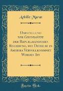 Darstellung der Grundsätze der Republikanischen Regierung, wie Dieselbe in Amerika Vervollkommnet Worden Ist (Classic Reprint)