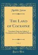 The Land of Cockayne, Vol. 1