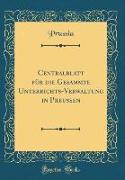 Centralblatt für die Gesammte Unterrichts-Verwaltung in Preussen (Classic Reprint)