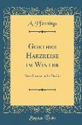 Goethes Harzreise Im Winter: Eine Literarische Studie (Classic Reprint)